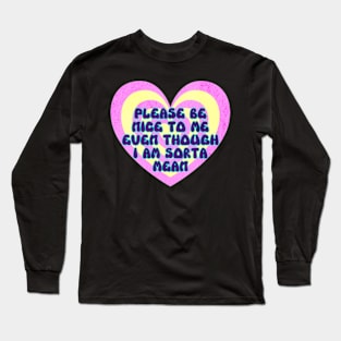 Please Be Nice To Me Even Though I Am Sorta Mean Y2K Long Sleeve T-Shirt